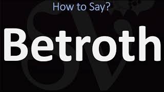 How to Pronounce Betroth CORRECTLY [upl. by Chandos]