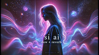 Si Ai Slow  Reverb Version [upl. by Lewison]