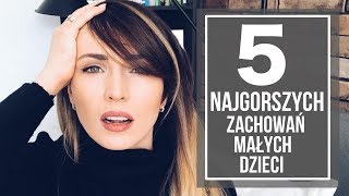 5 NAJGORSZYCH zachowań małych dzieci  co z tym zrobić  mamasypl [upl. by Anialam]