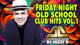 Friday Night Old School Club Hits with Dj Jazzy D Vol 1 [upl. by Ainollopa555]