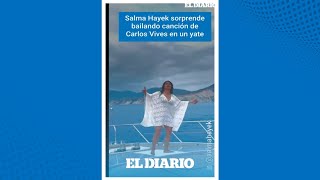 Salma Hayek enciende las redes con su baile al ritmo de Carlos Vives  El Diario [upl. by Ybur366]