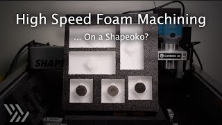 Learning to Machining PE and PU Foam on the Shapeoko  139 [upl. by Aiuhsoj]