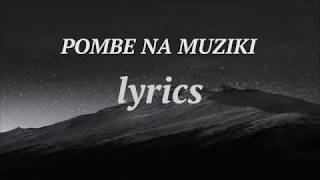 Pombe na muziki  lyrics [upl. by Algar364]