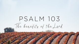 Psalm 103 The Benefits Of The LORD [upl. by Tima]