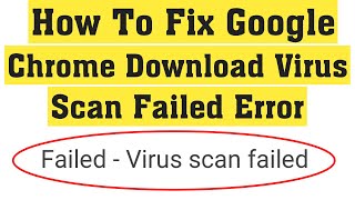 How To Fix Failed  Virus Scan Failed Error On Google Chrome Browser  Fix Chrome Download Error [upl. by Catha943]