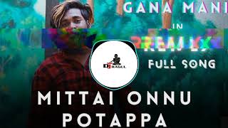 Mittai Onnu Potappa Remix  Gana Mani Song  Kuthu Song djragulofficial subscribe [upl. by Ahsimot]