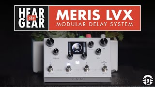 Hear The Gear Meris LVX Modular Delay System [upl. by Eugaet]