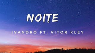 IVANDRO  Noite ft Vitor Kley Letra [upl. by Enrika146]