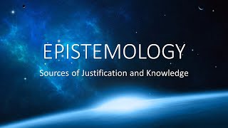 EPISTEMOLOGY Sources of Justification and Knowledge [upl. by Waddell]