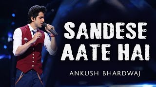 Sandese Aate Hai  Ankush Bhardwaj  Live in Toronto  Sony Centre  19th Jan19 [upl. by Bradford]