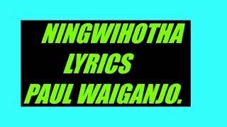 NINGWIHOTHA LYRICS PAUL WAIGANJO [upl. by Mussman]