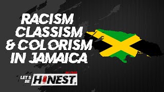 Racism Classism amp Colorism In Jamaica  Lets Be Honest [upl. by Beauchamp]