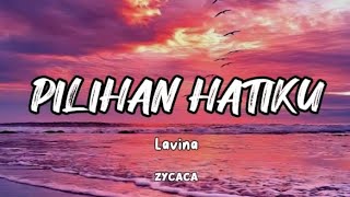 Lavina  Pilihan Hatiku  Lirik  ❤️🦋🍒 zycaca [upl. by Kamillah]