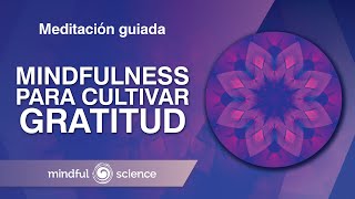 Meditación Guiada Mindfulness para cultivar la GRATITUD  Mindful Science [upl. by Ablem]