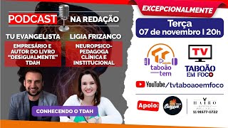 Tu Evangelista e Ligia Frizanco fala sobre TDAH  Podcast Na Redação  37 [upl. by Eddi]