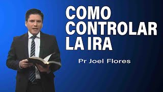 Cómo controlar la ira  Pr Joel Flores  sermones adventistas [upl. by Suellen281]