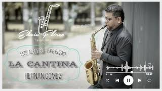 LA CANTINA Remix  Hernán Gómez  Luis Alfonso  Pipe Bueno Edwin Flórez Saxofonista [upl. by Aramaj]