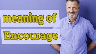 Encourage  Meaning of encourage [upl. by Hamner]