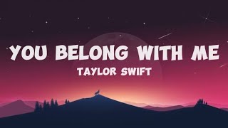 YOU BELONG WITH ME Taylor Swift lyric🎶 [upl. by Jabin]