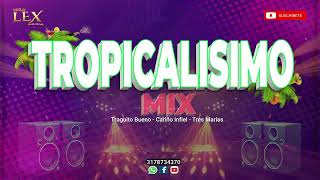 TROPICALISIMO MIX ✘ Traguito Bueno ✘ Cariño Infiel ✘ Tres Marias ✘ Dj Lex Colombia [upl. by Nesyaj]