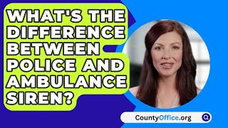 Whats The Difference Between Police And Ambulance Siren  CountyOfficeorg [upl. by Asirral]