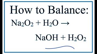 How to Balance Na2O2  H2O  NaOH  H2O2 Sodium peroxide  COLD Water [upl. by Serdna]