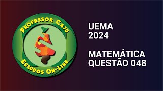 UEMA 2024  MATEMÁTICA  QUESTÃO 048 [upl. by Leland916]