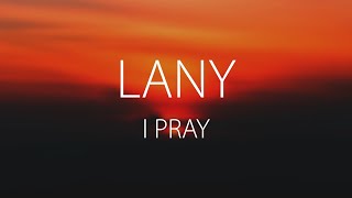 LANY  I Pray Lyrics  Slowed [upl. by Yrrehs]