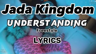 Jada Kingdom UNDERSTANDING freestyle Lyrics [upl. by Idyh]