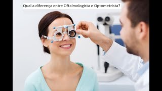 Qual a diferença entre Oftalmologista e Optometrista [upl. by Haletta15]