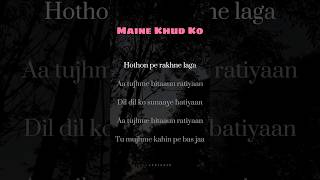 MAINE KHUD KO  LYRICS music aesthetic trending song love lyrics [upl. by Creight]