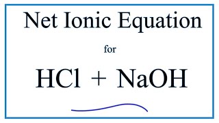 How to Write the Net Ionic Equation for HCl  NaOH  NaCl  H2O [upl. by Herzel]