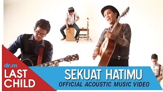 Last Child  Sekuat Hatimu Acoustic Music Video [upl. by Leirbma]