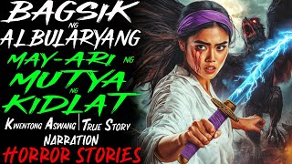 BAGSIK NG ALBULARYANG MAYARI NG MUTYA NG KIDLAT  Kwentong Aswang  True Story [upl. by Croydon926]