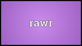 Rawr Meaning [upl. by Edd]