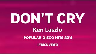 Dont Cry  Ken Laszlo Lyrics [upl. by Yert]