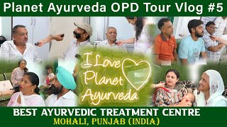 Planet Ayurveda OPD Vlog 5  Mohali India  Patient Reviews  Best Ayurvedic Treatment Centre [upl. by Lerraf]