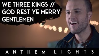 We Three Kings  God Rest Ye Merry Gentlemen  Anthem Lights [upl. by Adnahsal]