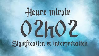 🔮 HEURE MIROIR 02h02  Signification et Interprétation angélique [upl. by Hola942]