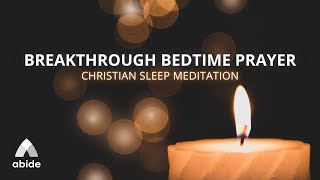 Undeniable Breakthrough Prayers While You Sleep  Abide Meditation Prayer Guide by Tyler [upl. by Gusta]