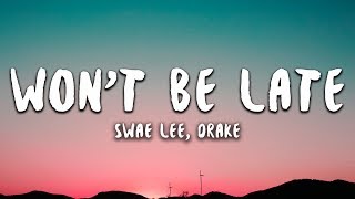 Swae Lee Drake  Wont Be Late Lyrics [upl. by Enyawad]