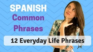 Common Phrases In Spanish 12 Everyday Life Phrases [upl. by Nahsed]