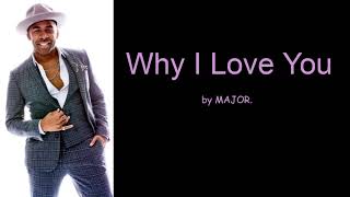 Why I Love You by MAJOR Lyrics [upl. by Ynattib]