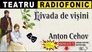 Anton Cehov  Livada de visini  Teatru radiofonic [upl. by Soigroeg672]