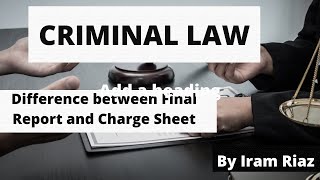 Difference between Final Report amp Charge Sheet  CRIMINAL Law  Criminal Procedure Code 1898 [upl. by Chi]