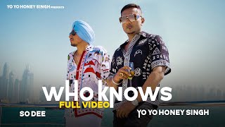 Who Knows  So Dee  Yo Yo Honey Singh  Full Song [upl. by Amuwkuhc]