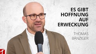 «Es gibt Hoffnung auf Erweckung»  Thomas Bänziger  29 August 2023 [upl. by Nylaroc]