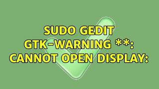 sudo gedit GtkWARNING \\ cannot open display [upl. by Leirbma]