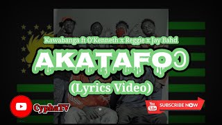 Kawabanga – Akatafoc Lyrics ft O’Kenneth X Reggie X Jay Bahd [upl. by Nilhtac]