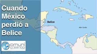 CUANDO MÉXICO PERDIÓ A BELICE  HISTORIA [upl. by Fiester]